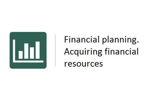 Financial planning. Acquiring financial resources