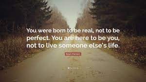 BE REAL , BE YOU !